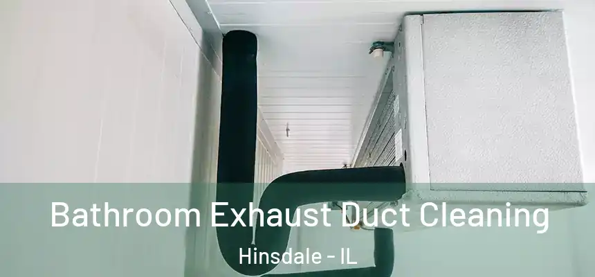  Bathroom Exhaust Duct Cleaning Hinsdale - IL