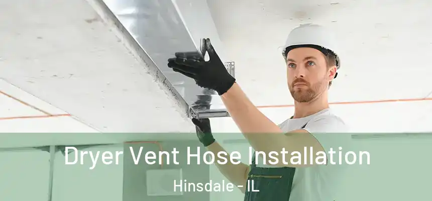  Dryer Vent Hose Installation Hinsdale - IL