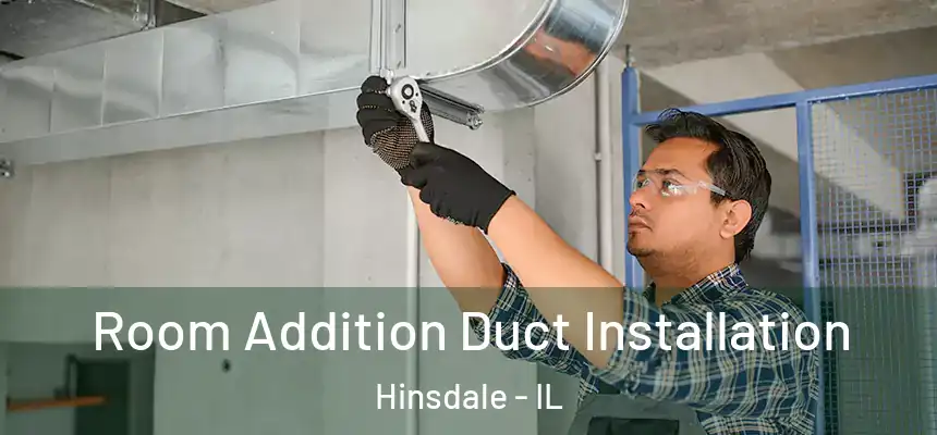  Room Addition Duct Installation Hinsdale - IL
